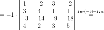 \dpi{120} =-1\cdot \begin{vmatrix} 1& -2& 3 & -2\\ 3 & 4 & 1 & 1\\ -3& -14 & -9 & -18\\ 4 & 2& 3 & 5 \end{vmatrix}\overset{Iw\cdot \left ( -3 \right )+IIw}{=}